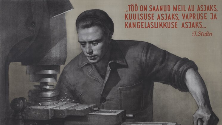 "Töö on saanud meil au asjaks, kuulsuse asjaks, vapruse ja kangelaslikkuse asjaks..."" J. Stalin, AM _ 4272:14 F158 1:132, Eesti Ajaloomuuseum SA, http://www.muis.ee/museaalview/2965266 (3916)